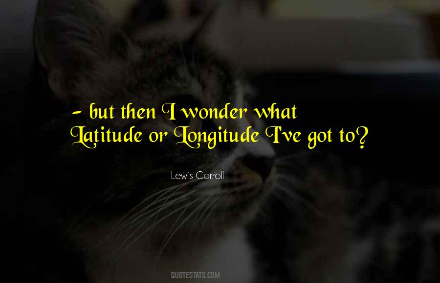 Latitude Longitude Quotes #1298168