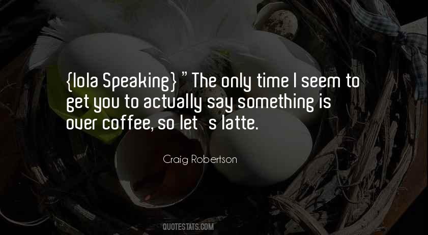 Latte Quotes #1267121