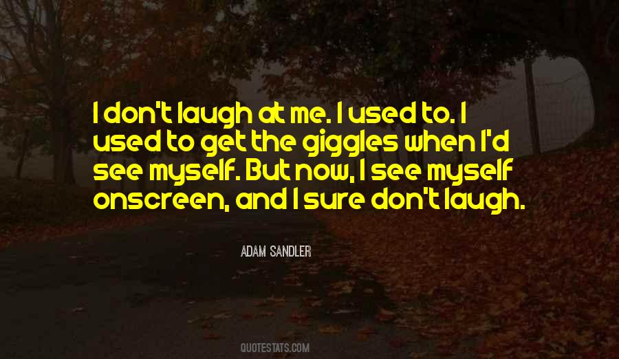 Laugh At Me Now Quotes #1745618