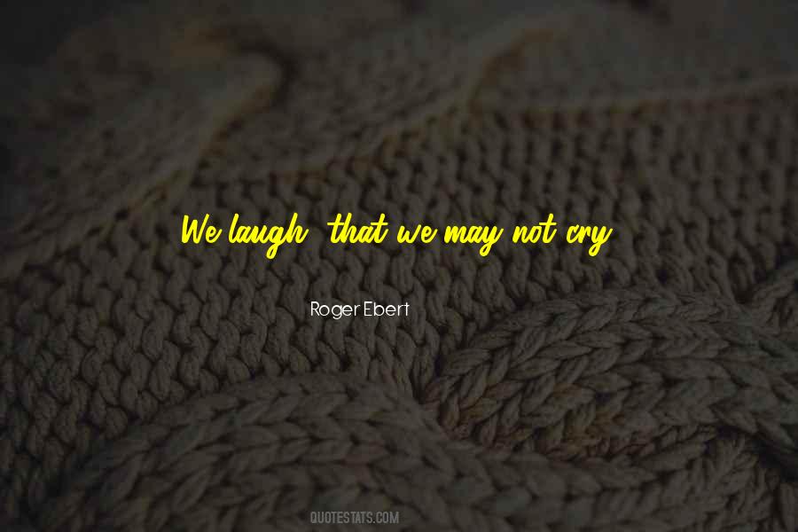 Laugh Not Cry Quotes #1730366