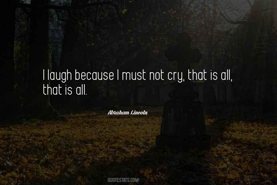 Laugh Not Cry Quotes #664833