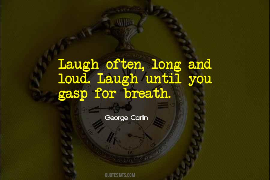 Laugh Too Loud Quotes #575127