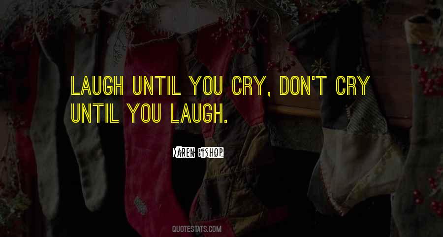 Laugh Until Cry Quotes #700384