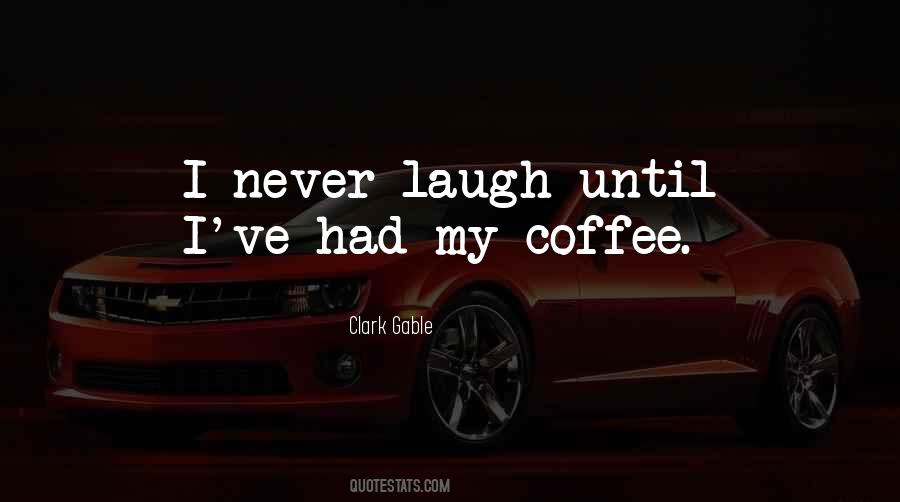 Laugh Until Quotes #883589