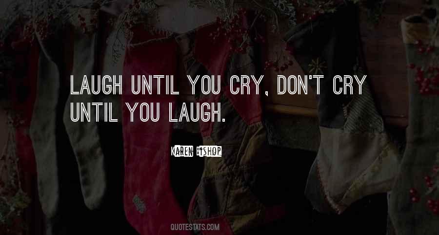 Laugh Until You Quotes #700384
