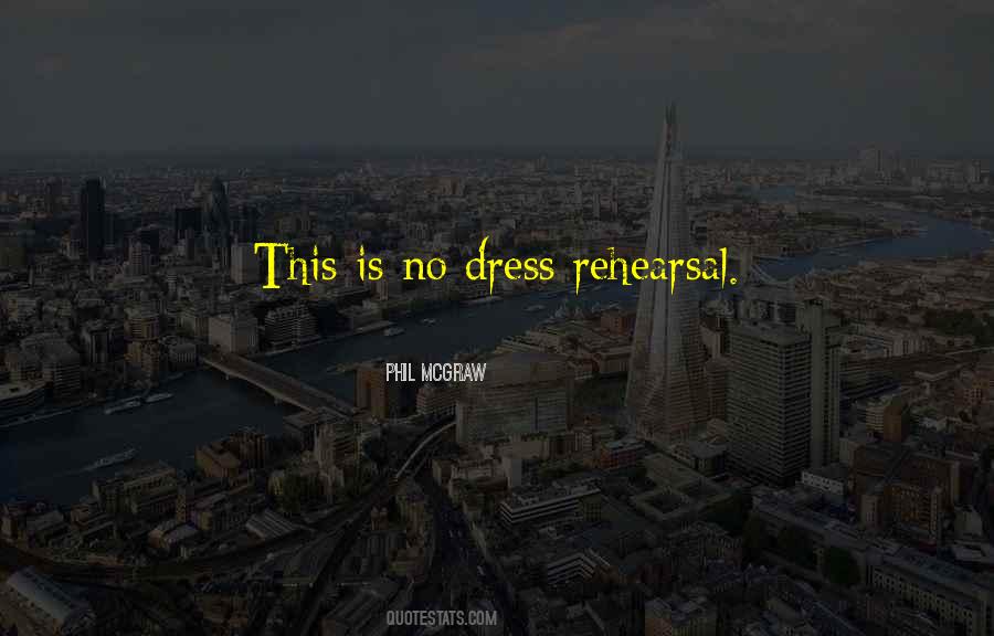 Quotes About Dress Rehearsal #924089