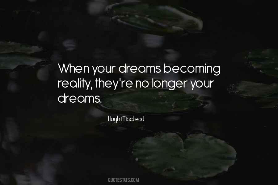 Quotes About Dreams Becoming Reality #766620