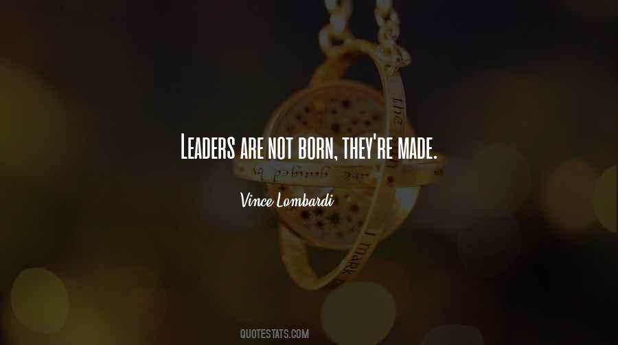 Leaders Are Born Or Made Quotes #971775