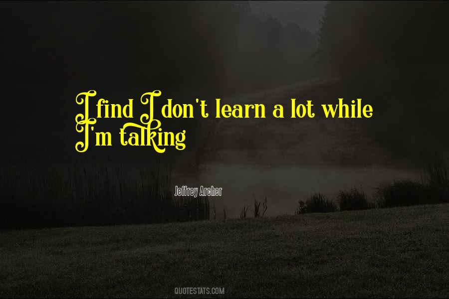 Learn A Lot Quotes #1028073