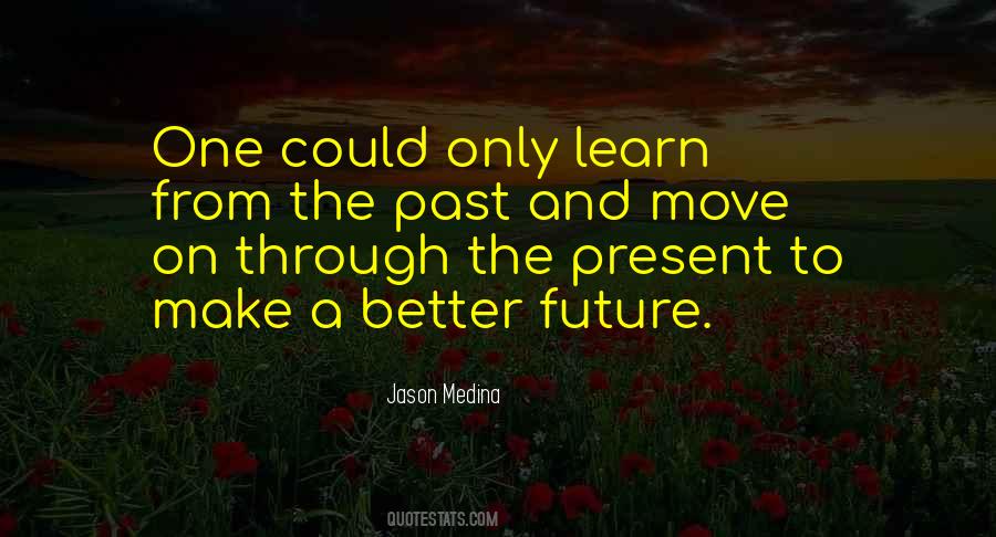 Learn From The Past And Move On Quotes #680378