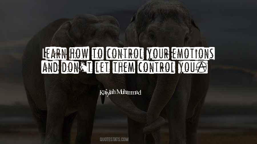 Learn To Control Your Emotions Quotes #1493056