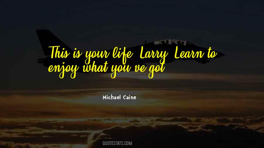 Learn To Enjoy Life Quotes #397749