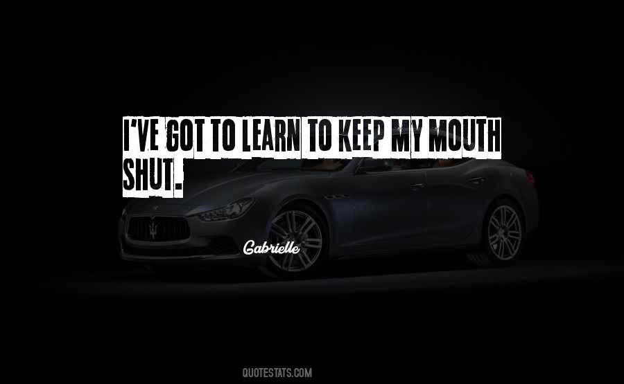 Learn To Keep Your Mouth Shut Quotes #1053440