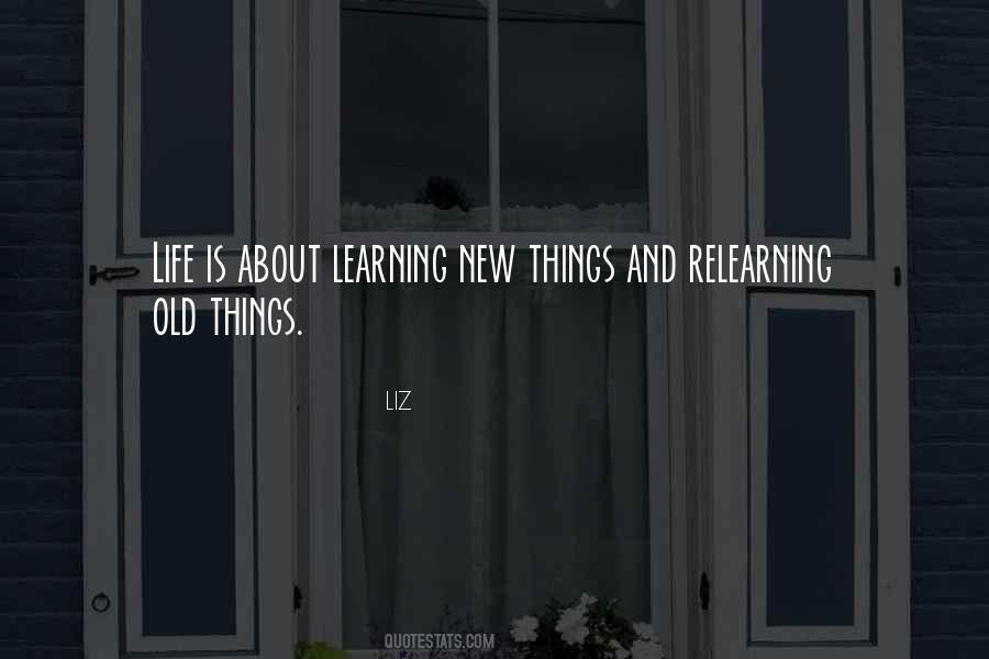 Learning And Relearning Quotes #408927