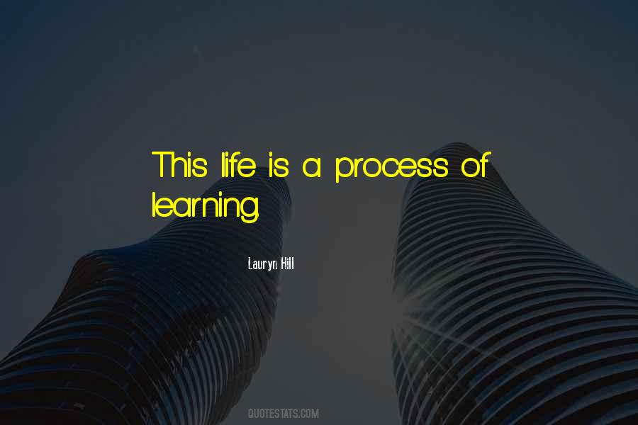 Learning Process Life Quotes #653608