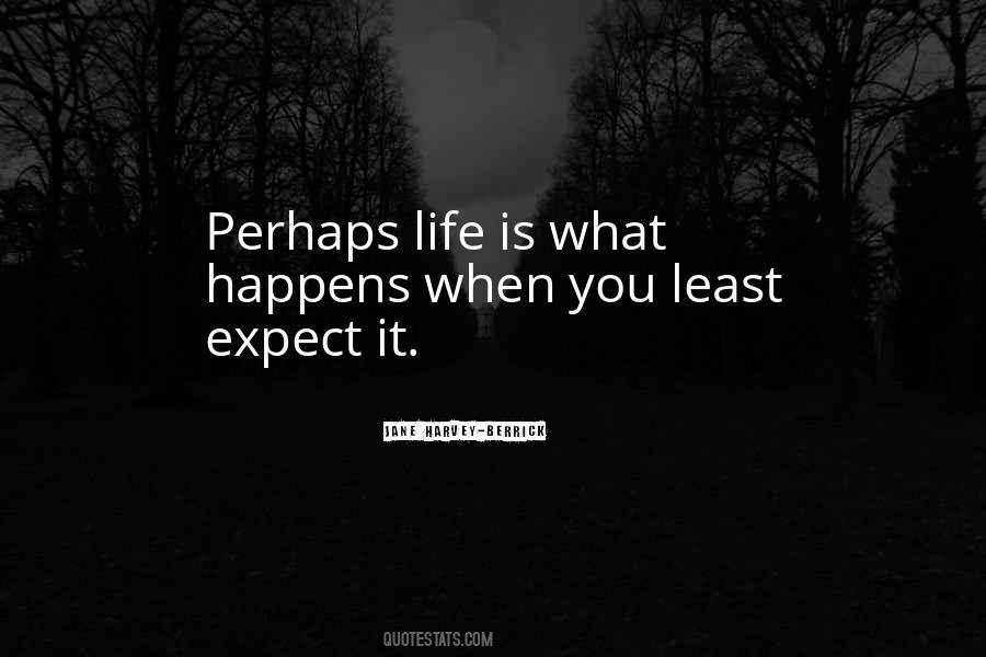Least Expect It Quotes #1116767