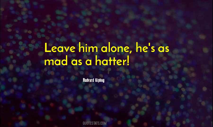 Leave Him Alone Quotes #309855