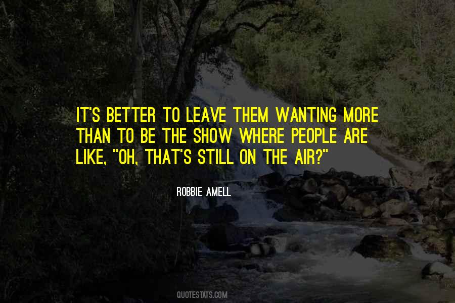 Leave Them Wanting More Quotes #1755932