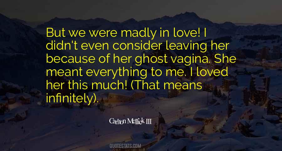 Leaving Me Love Quotes #1443172