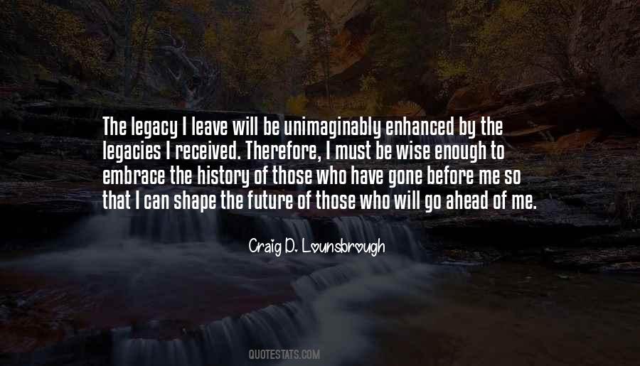 Legacy You Leave Behind Quotes #531673