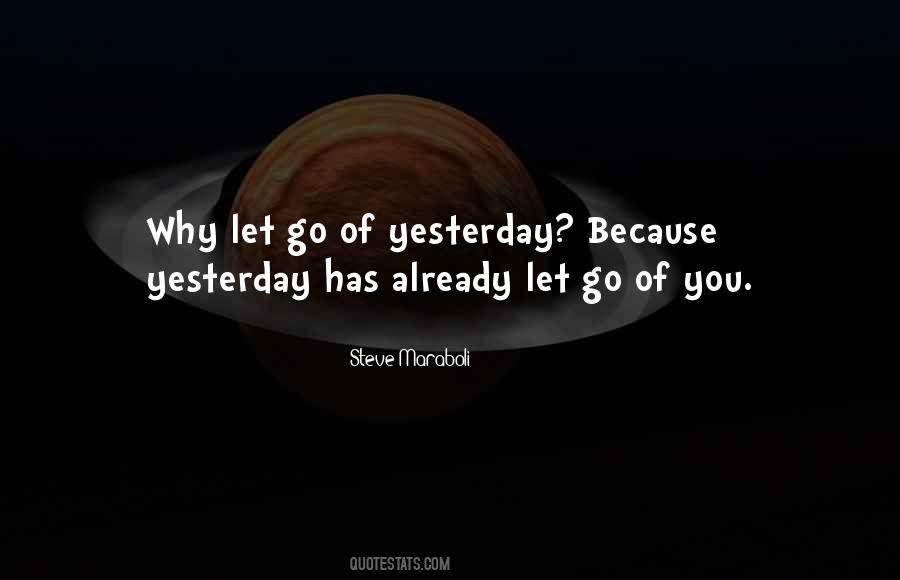 Let Go Of Yesterday Quotes #1744552