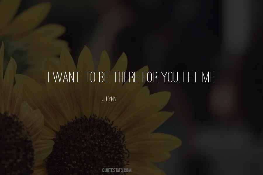 Let Me Be There For You Quotes #1269162