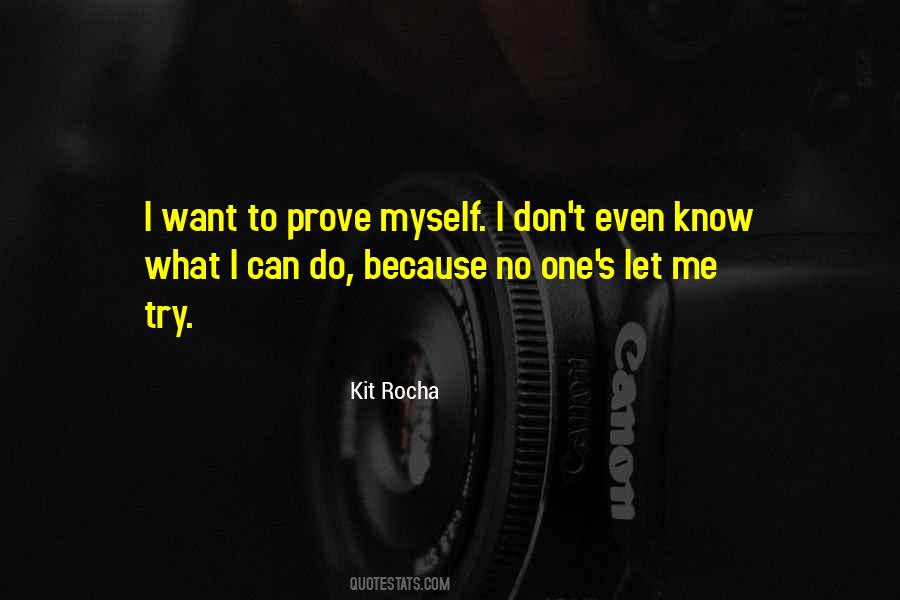 Let Me Prove Myself Quotes #1382599