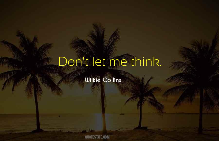 Let Me Think Quotes #167506