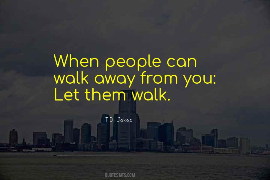 Let Them Walk Quotes #1592455