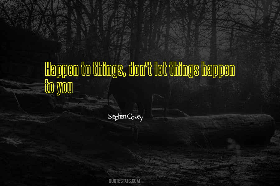 Let Things Happen Quotes #331363