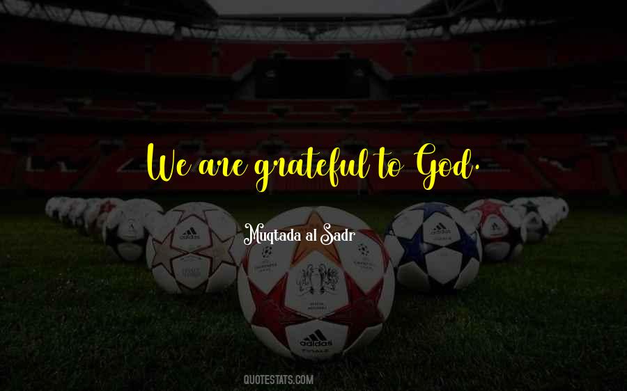 Let Us Be Grateful Quotes #8986