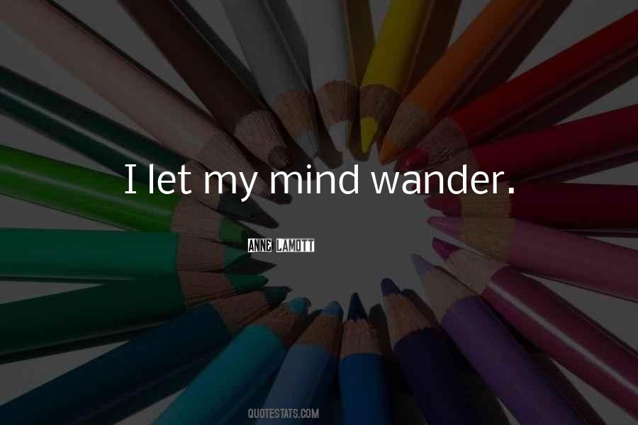 Let Your Mind Wander Quotes #810009