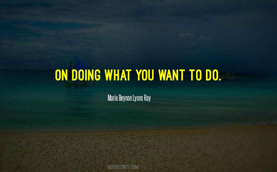 Quotes About Doing What You Want To Do #257813