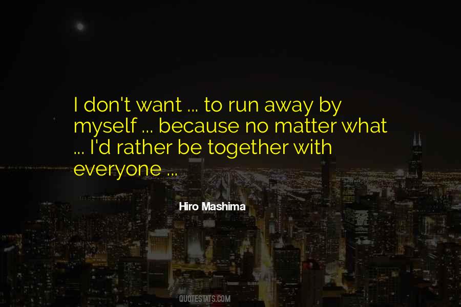 Let's Just Run Away Together Quotes #211266