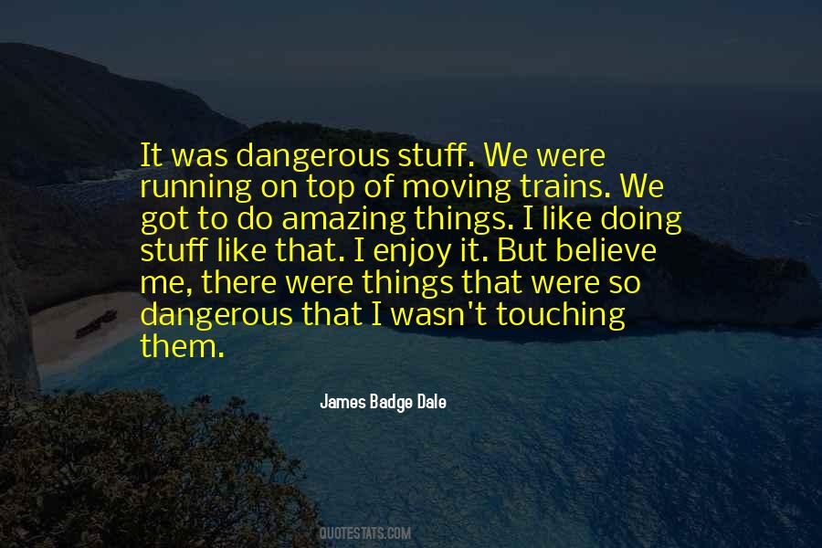 Quotes About Doing Dangerous Things #1699008