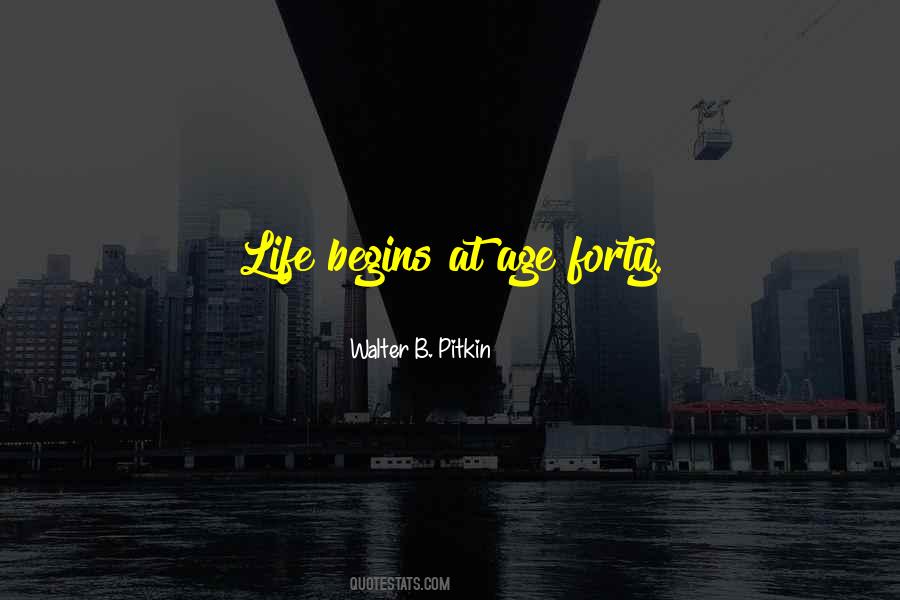Life Begins Forty Quotes #1133417