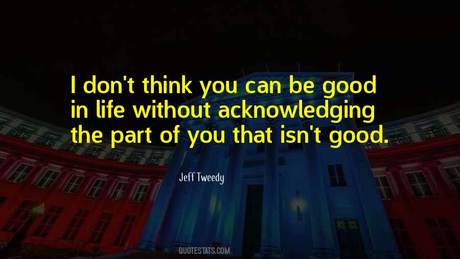Life Can Be Good Quotes #394948