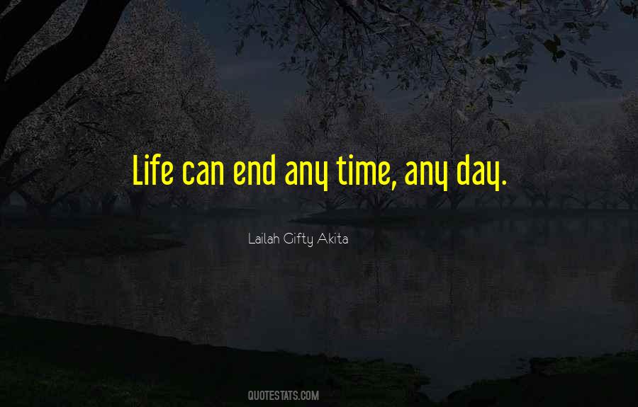 Life Can End Quotes #384228
