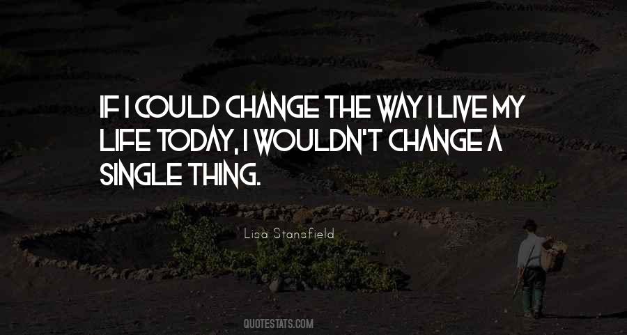 Life Could Change Quotes #323451
