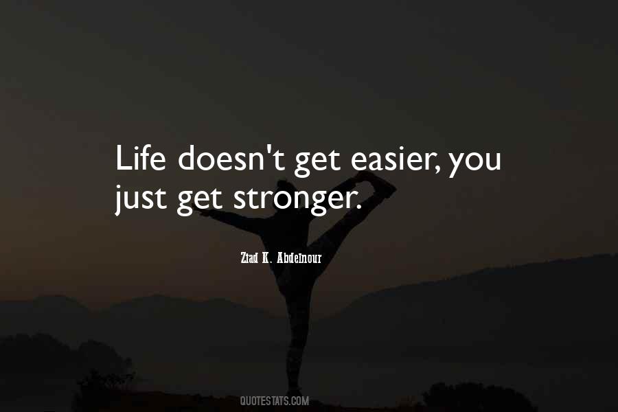 Life Doesn't Get Easier Quotes #992163