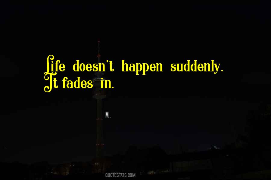 Life Fades Quotes #1469024