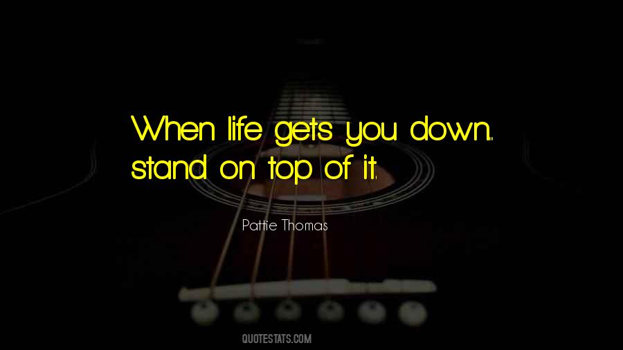 Life Gets You Down Quotes #537979