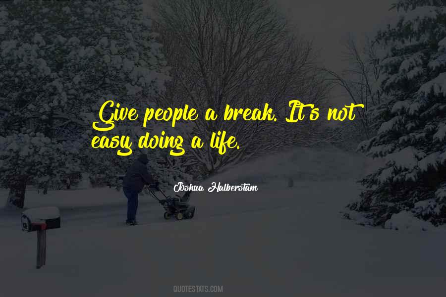 Life Give Me A Break Quotes #1654076