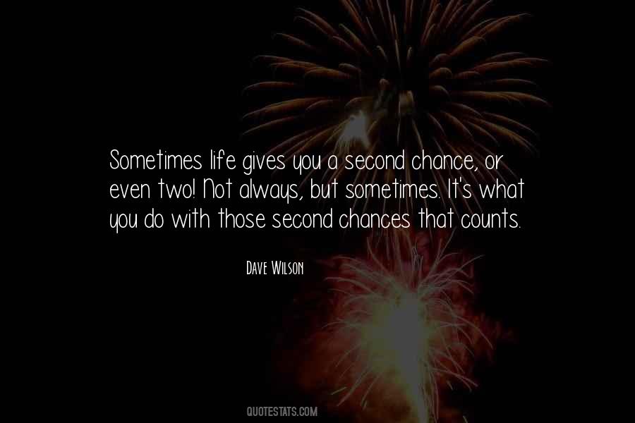 Life Gives You One Chance Quotes #473454