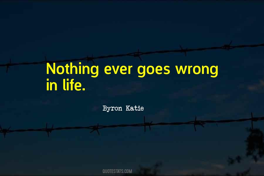 Life Goes Wrong Quotes #533105