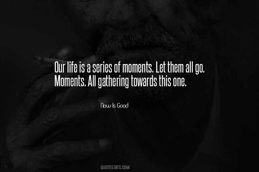 Life Good Moments Quotes #1804197