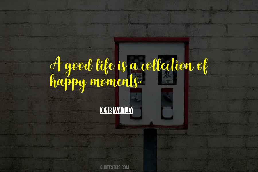 Life Good Moments Quotes #397772