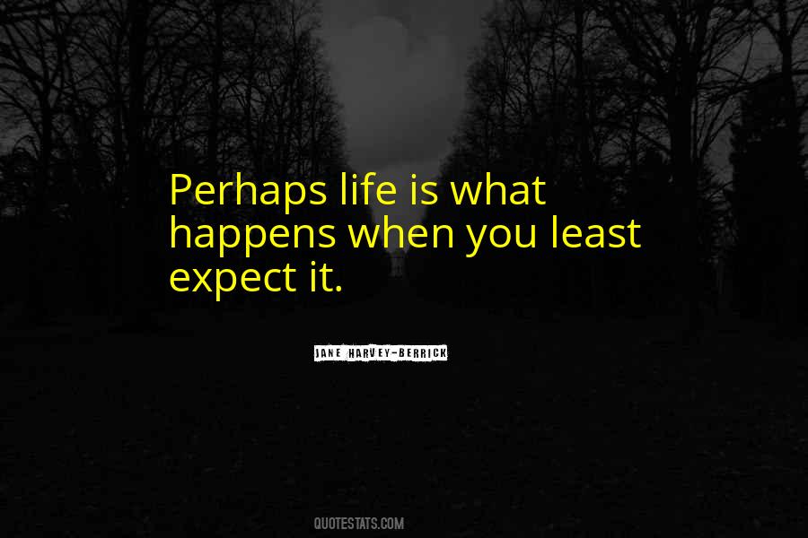 Life Happens When You Least Expect It Quotes #1116767