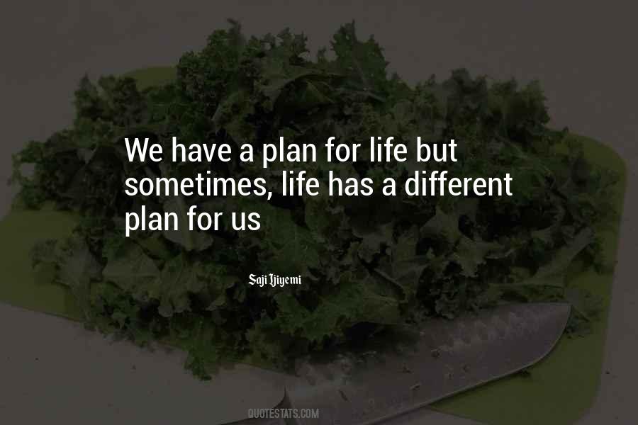 Life Has A Plan Quotes #1857626