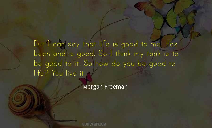 Life Has Been Good To Me Quotes #329592